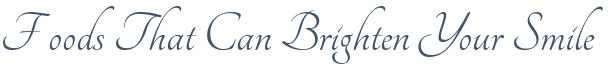 Dentist Brooklyn Foods That Can Brighten Your Smile