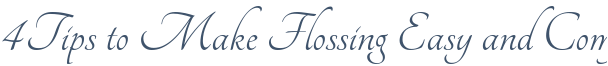 Dentist Brooklyn 4 Tips to Make Flossing Easy and Comfortable